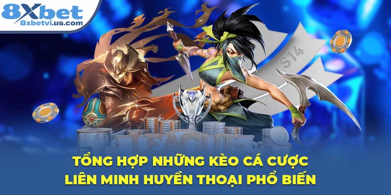 Tổng hợp những kèo cá cược Liên Minh Huyền Thoại phổ biến